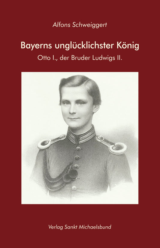 Bayerns unglücklichster König (Alfons Schweiggert)