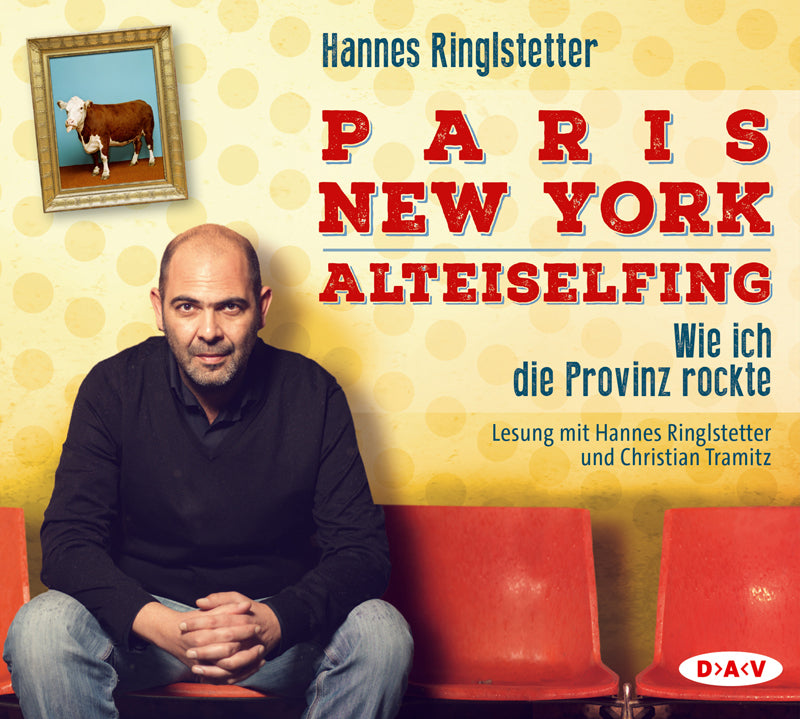 Paris. New York. Alteiselfing. Auf Ochsentour durch die Provinz, 4 Audio-CD (Hannes Ringlstetter)