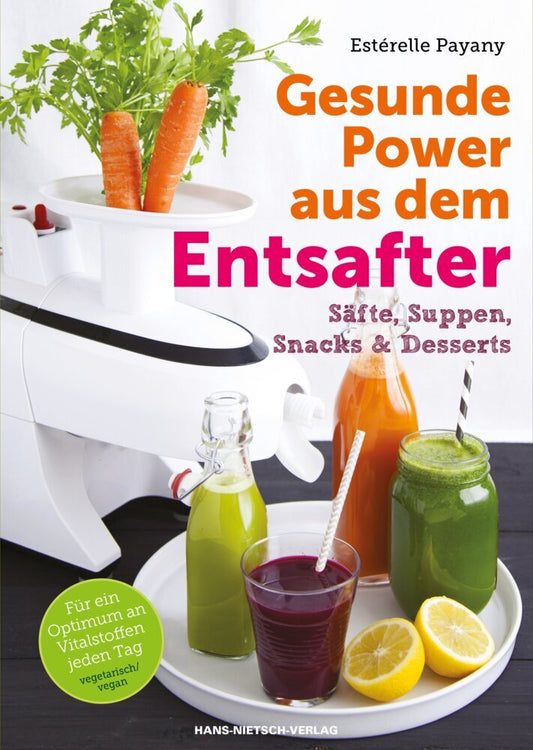 Gesunde Power aus dem Entsafter (Estérelle Payany)