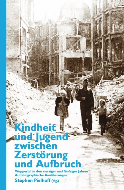 Kindheit und Jugend zwischen Zerstörung und Aufbruch (Stephen Pielhoff)
