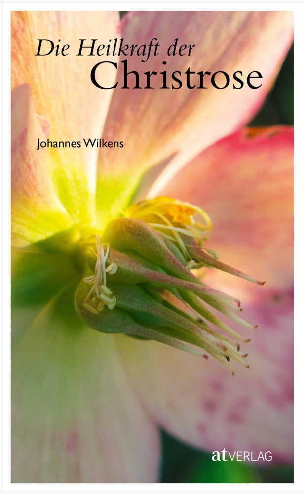 Die Heilkraft der Christrose (Johannes Wilkens)