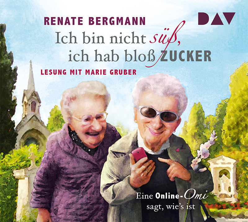 Ich bin nicht süß, ich hab bloß Zucker Eine Online-Omi sagt, wie's ist, 3 Audio-CD (Renate Bergmann)