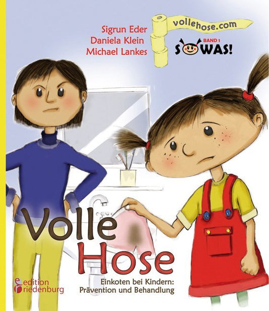 Volle Hose. Einkoten bei Kindern: Prävention und Behandlung (Sigrun Eder)