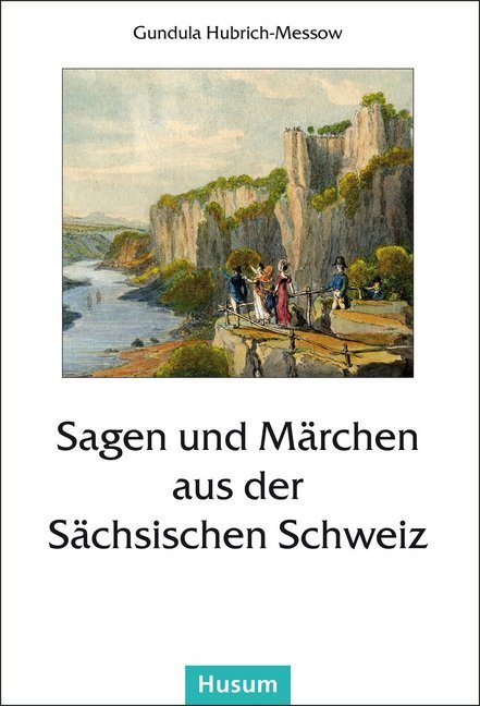 Sagen und Märchen aus der Sächsischen Schweiz (Gundula Hubrich-Messow)