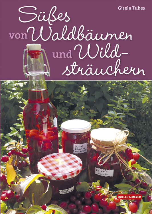 Süßes von Waldbäumen und Wildsträuchern (Gisela Tubes)