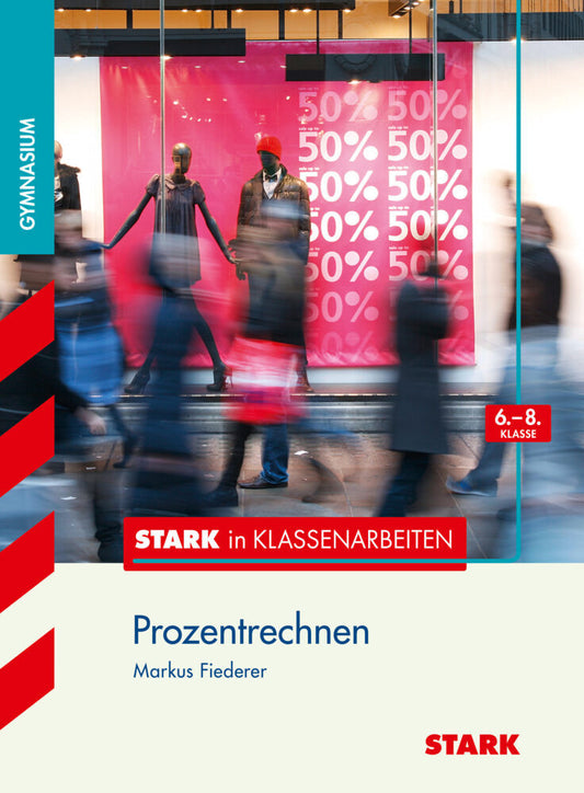 STARK Mathematik 6.-8. Klasse - STARK in Klassenarbeiten Gymnasium - Prozentrechnen (Markus Fiederer)