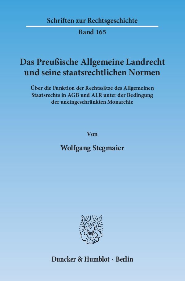 Das Preußische Allgemeine Landrecht und seine staatsrechtlichen Normen. (Wolfgang Stegmaier)