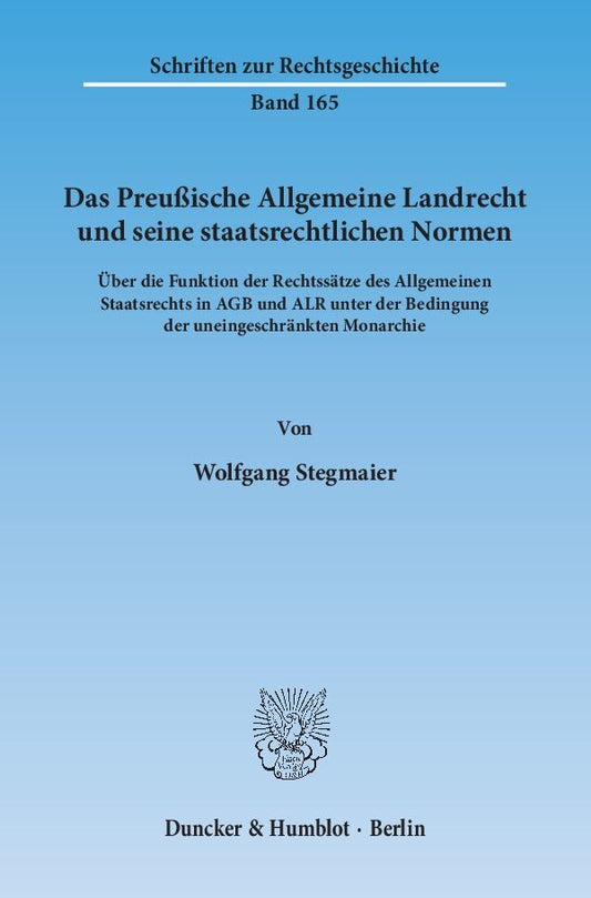 Das Preußische Allgemeine Landrecht und seine staatsrechtlichen Normen. (Wolfgang Stegmaier)