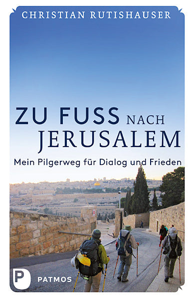 Zu Fuß nach Jerusalem (Christian Rutishauser)