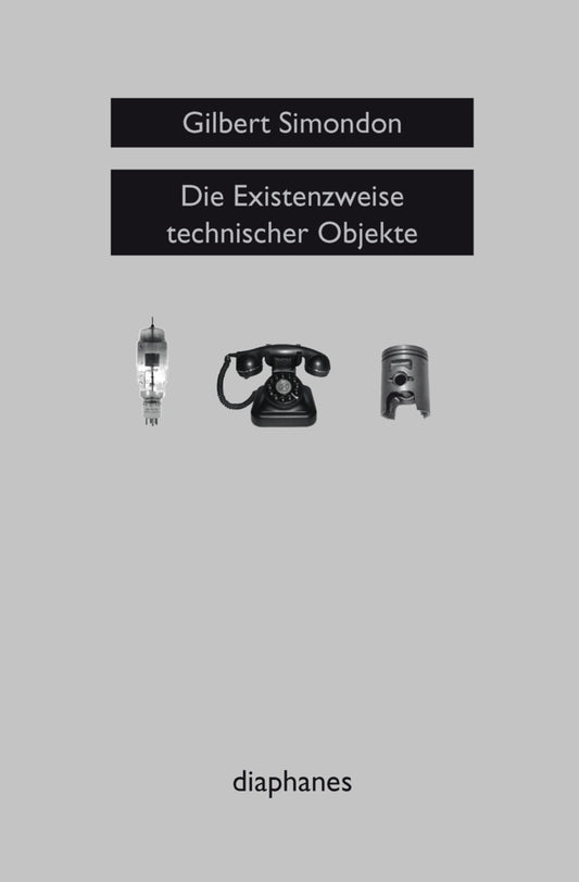 Die Existenzweise technischer Objekte (Gilbert Simondon)