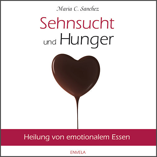Sehnsucht und Hunger, 3 Audio-CDs (Maria C. Sanchez)