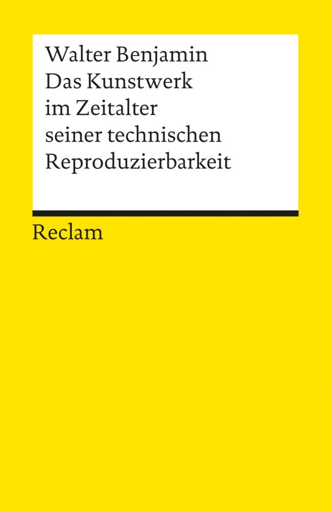 Das Kunstwerk im Zeitalter seiner technischen Reproduzierbarkeit. Mit Ergänzungen aus der Ersten und Zweiten Fassung (Walter Benjamin)