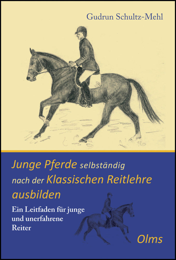 Junge Pferde selbständig nach der Klassischen Reitlehre ausbilden (Gudrun Schultz-Mehl)