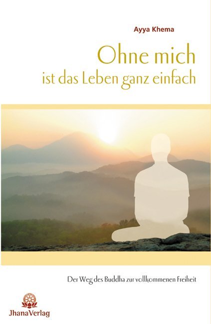 Ohne mich ist das Leben ganz einfach (Ayya Khema)