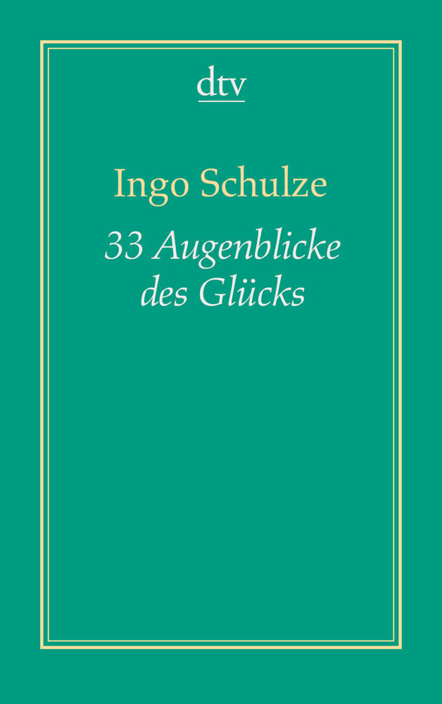 33 Augenblicke des Glücks (Ingo Schulze)