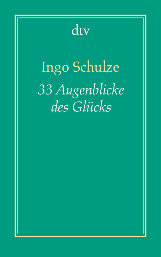 33 Augenblicke des Glücks (Ingo Schulze)