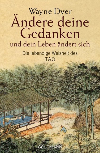 Ändere deine Gedanken - und dein Leben ändert sich (Wayne W. Dyer)