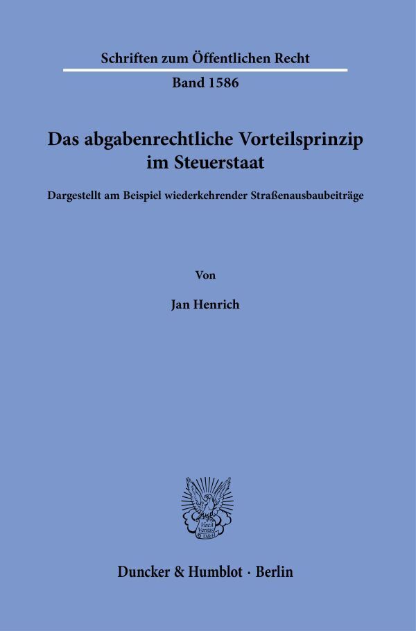 Das abgabenrechtliche Vorteilsprinzip im Steuerstaat (Jan Henrich)