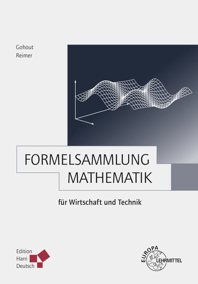 Formelsammlung Mathematik für Wirtschaft und Technik (Wolfgang Gohout)