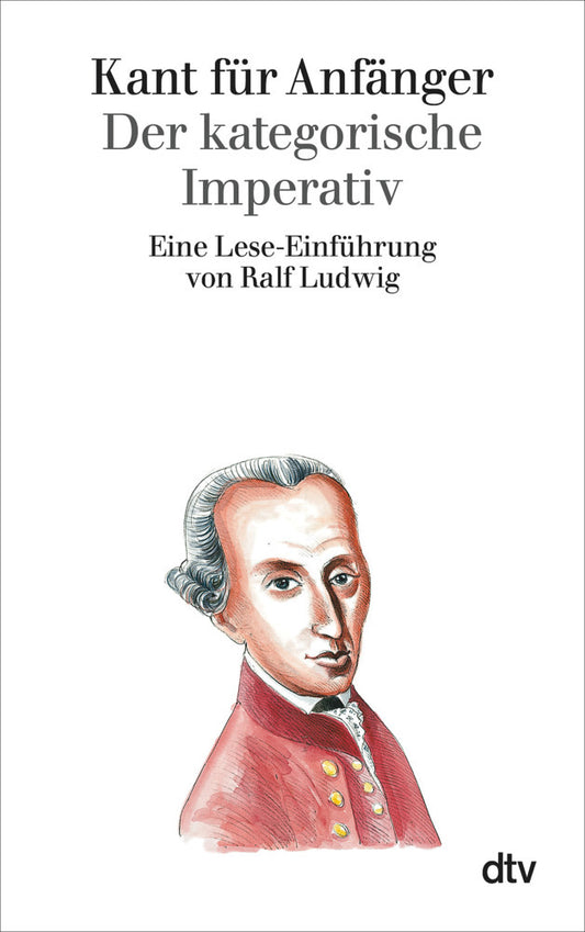Kant für Anfänger, Der kategorische Imperativ (Ralf Ludwig)