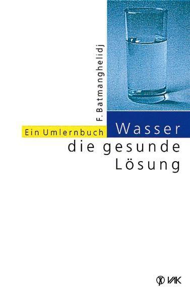 Wasser - die gesunde Lösung (F Batmanghelidj)