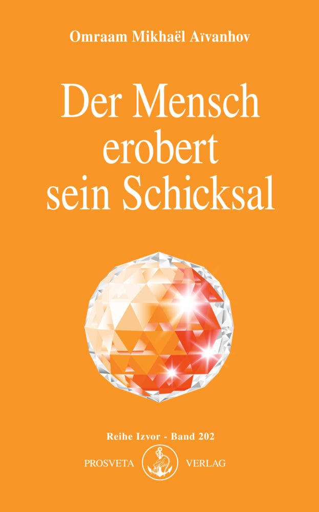 Der Mensch erobert sein Schicksal (Omraam Mikhaël Aïvanhov)