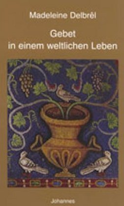 Gebet in einem weltlichen Leben (Madeleine Delbrêl)