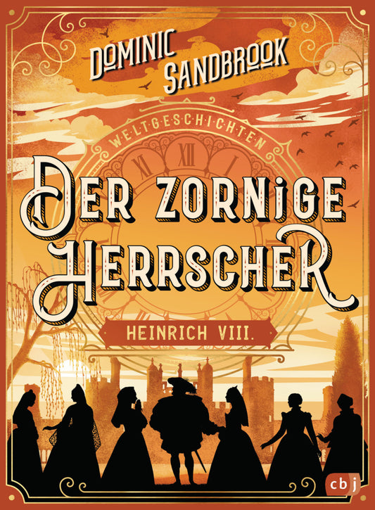 Weltgeschichte(n) - Der zornige Herrscher: Heinrich VIII. (Dominic Sandbrook)