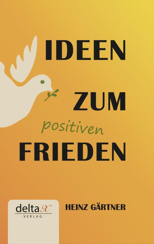 Ideen zum positiven Frieden (Heinz Gärtner)