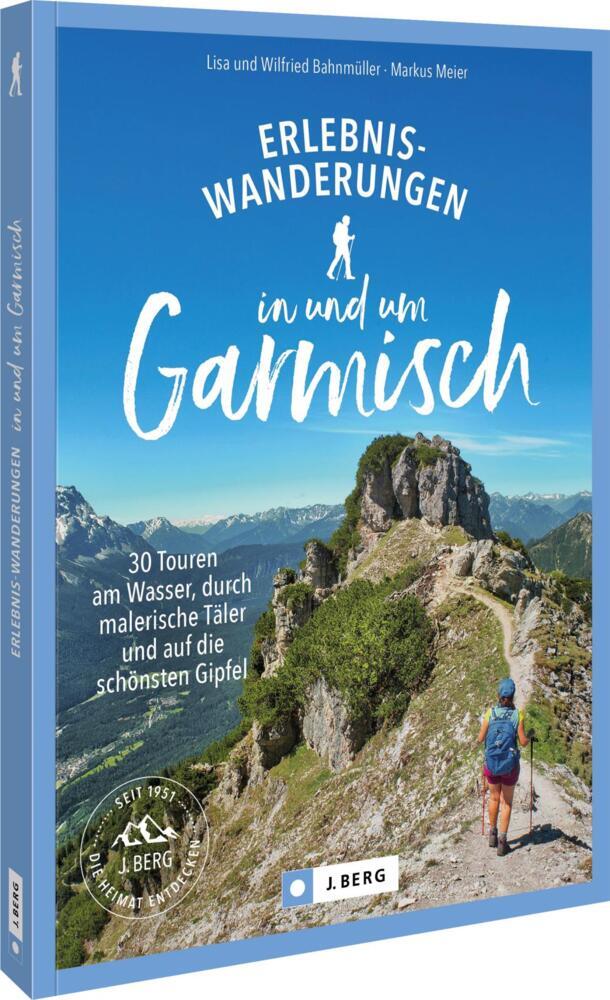 Erlebnis-Wanderungen in und um Garmisch (Wilfried Und Lisa Bahnmüller)