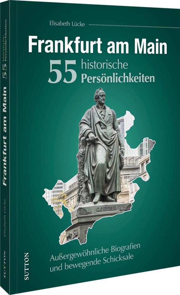 Frankfurt am Main. 55 historische Persönlichkeiten (Elisabeth Lücke)