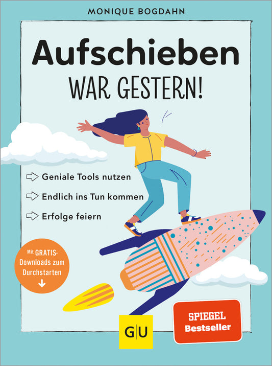 Aufschieben war gestern! (Monique Bogdahn)