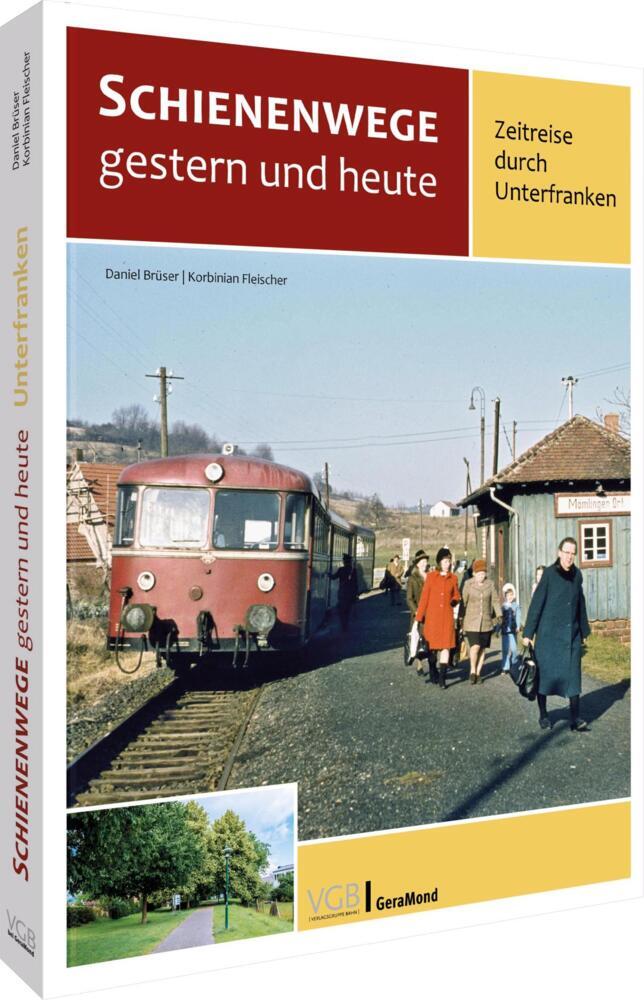 Schienenwege gestern und heute - Zeitreise durch Unterfranken (Daniel Brüser)
