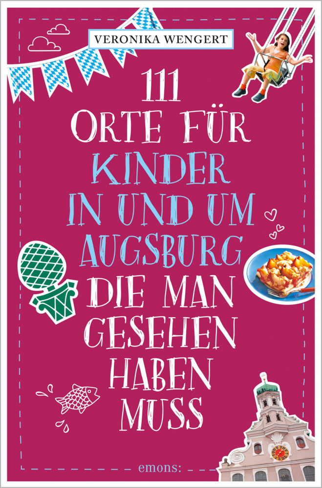 111 Orte für Kinder in und um Augsburg, die man gesehen haben muss (Veronika Wengert)