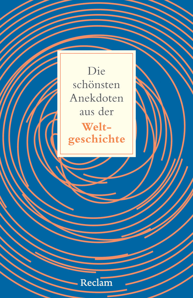 Die schönsten Anekdoten aus der Weltgeschichte. Historisch erklärt (Matthias Steinbach)