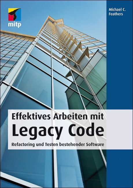 Effektives Arbeiten mit Legacy Code (Michael C. Feathers)