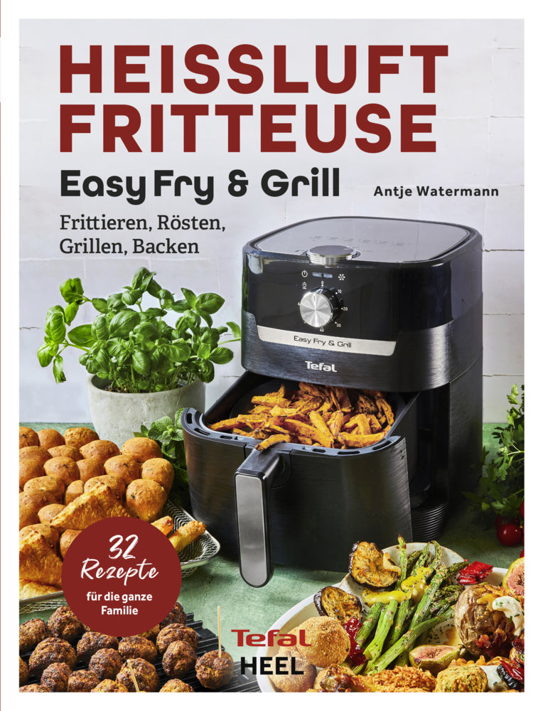 Tefal: Heißluftfritteuse Easy Fry & Grill Kochbuch und Rezeptbuch (Antje Watermann)