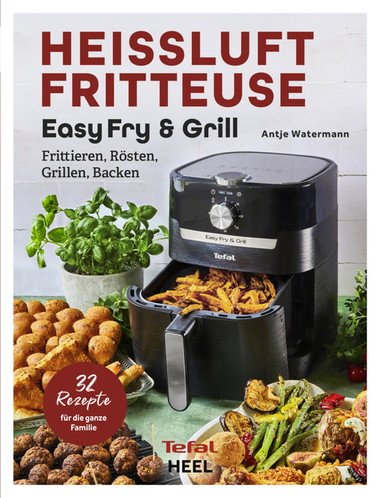 Tefal: Heißluftfritteuse Easy Fry & Grill Kochbuch und Rezeptbuch (Antje Watermann)