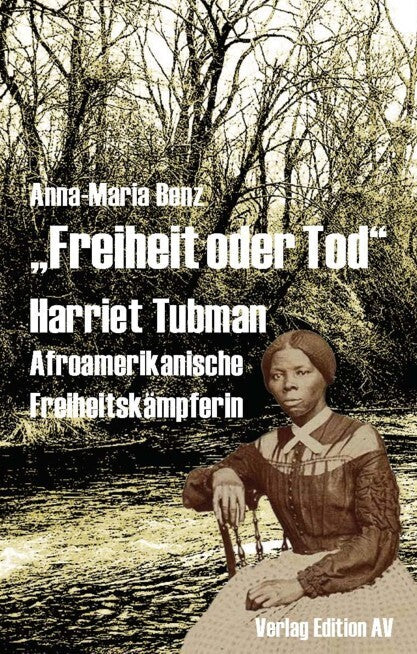 Freiheit oder Tod - Harriet Tubman (um 1820-1913) (Anna-Maria Benz)