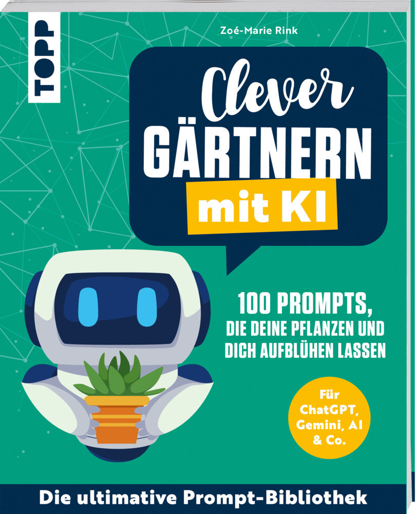 Clever gärtnern mit KI. 100 Prompts, die deine Pflanzen und dich aufblühen lassen (Zoé-Marie Rink)