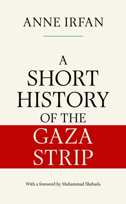 A Short History of the Gaza Strip (Anne Irfan)