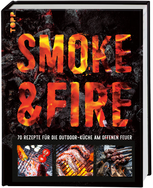 Smoke & Fire. 70 Rezepte für die Outdoor-Küche am offenen Feuer (Drees Koren)