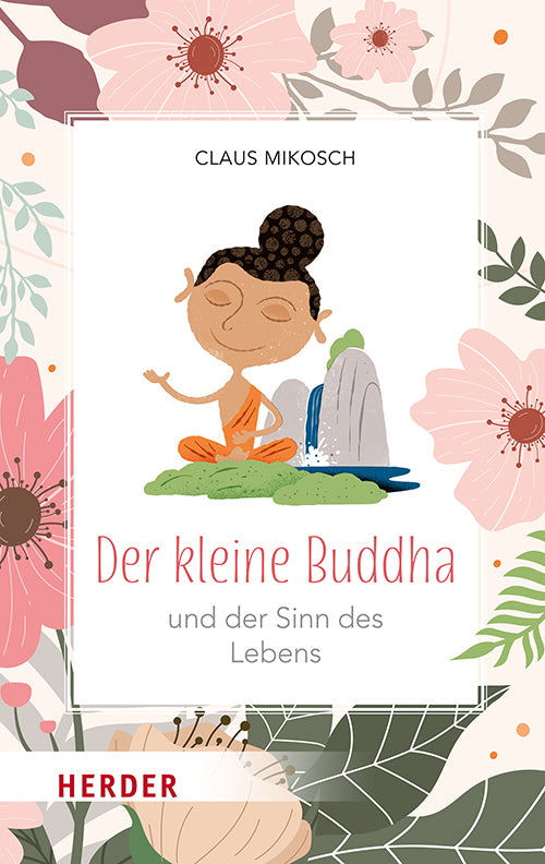 Der kleine Buddha und der Sinn des Lebens (Claus Mikosch)