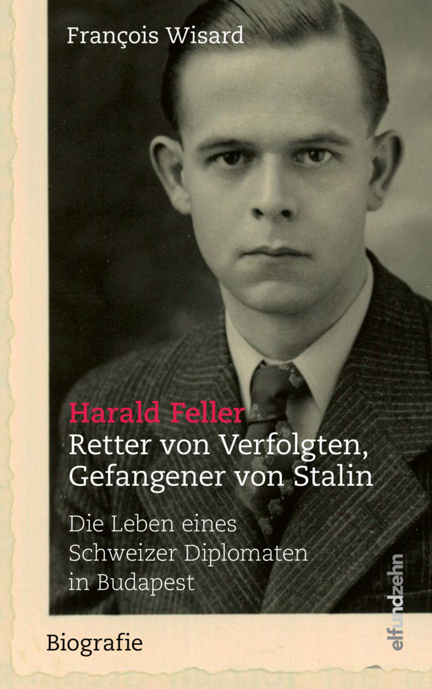 Harald Feller. Retter von Verfolgten, Gefangener von Stalin (François Wisard)