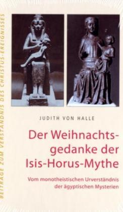 Der Weihnachtsgedanke der Isis-Horus-Mythe (Judith Von Halle)