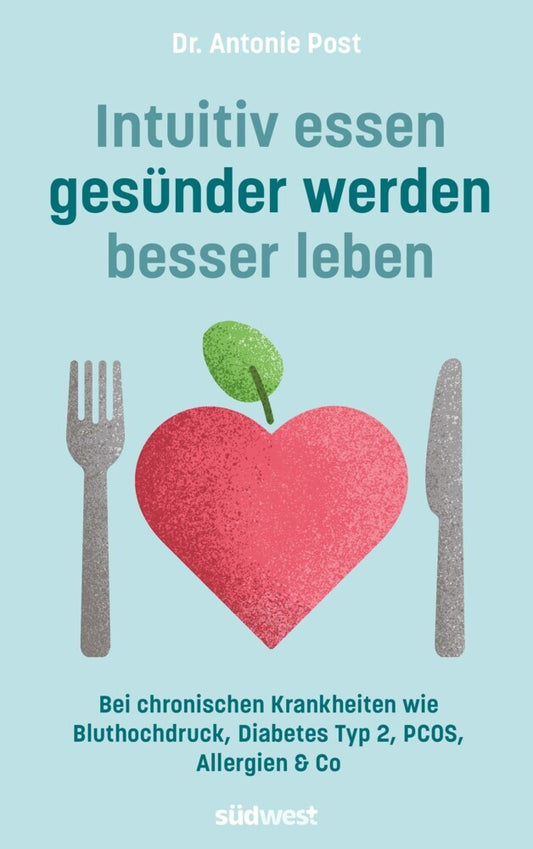 Intuitiv essen, gesünder werden, besser leben (Antonie Post)
