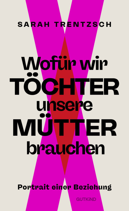 Wofür wir Töchter unsere Mütter brauchen (Sarah Trentzsch)