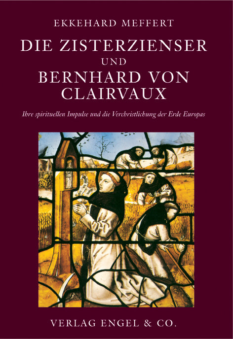 Die Zisterzienser und Bernhard von Clairvaux (Ekkehard Meffert)