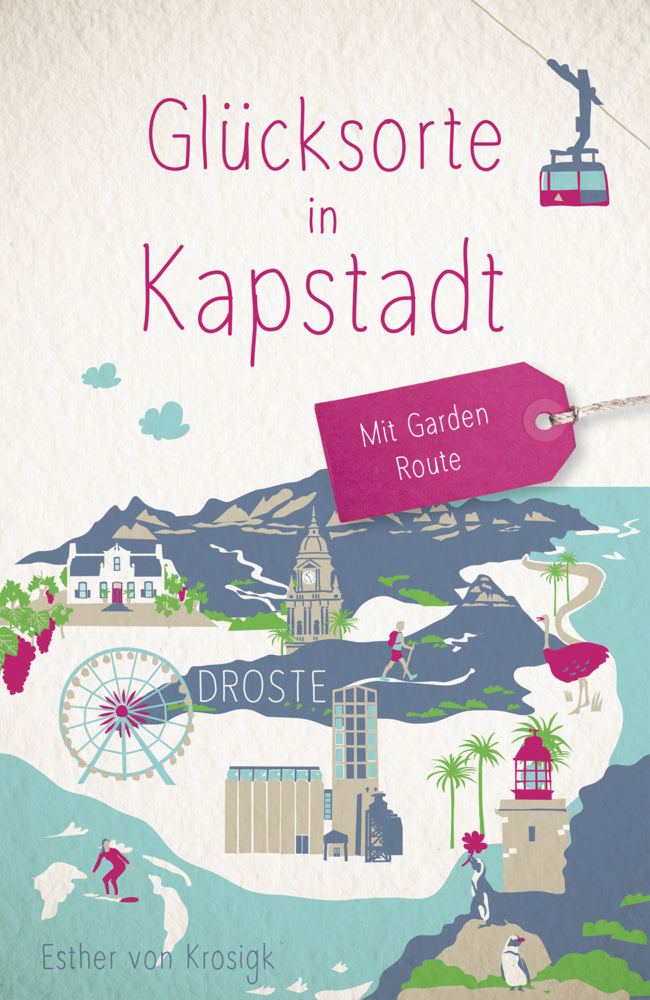 Glücksorte in Kapstadt. Mit Garden Route (Esther Von Krosigk)