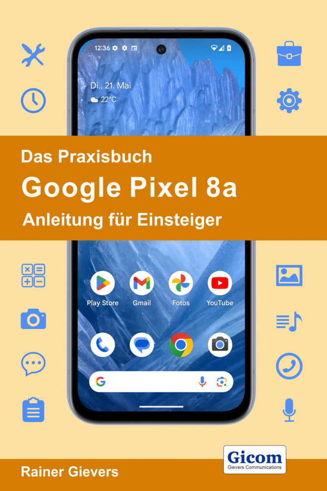 Das Praxisbuch Google Pixel 8a - Anleitung für Einsteiger (Rainer Gievers)